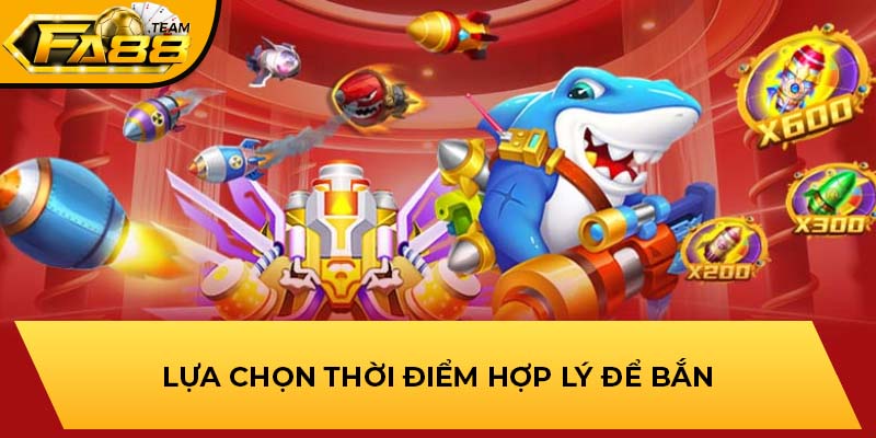 Lựa chọn thời điểm hợp lý để bắn