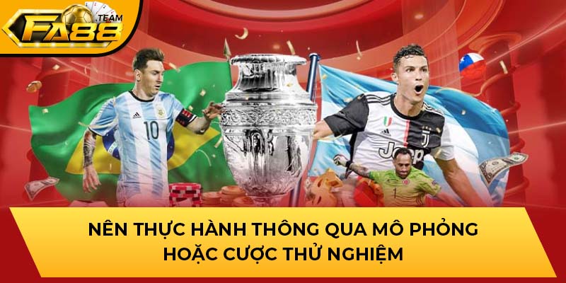 Nên thực hành thông qua mô phỏng hoặc cược thử nghiệm